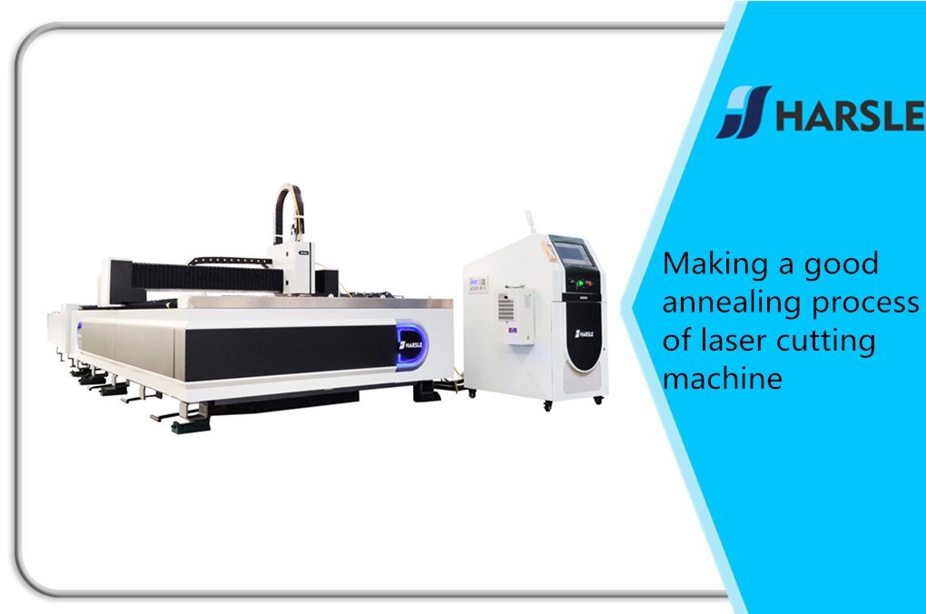 Making a good annealing process of Laser cutting machine